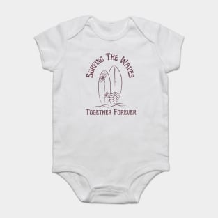Surfing the waves Together Forever for Couples and Lovers of the Surf Baby Bodysuit